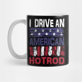 I drive An American Hotrod Mug